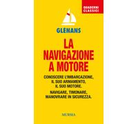 La navigazione a motore. Conoscere l'imbarcazione. Il suo armamento. Il su...