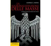 La nazionalizzazione delle masse. Simbolismo politico e movimenti di massa in Germania (1815-1933)