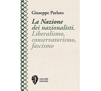 Libri Giuseppe Parlato - La Nazione Dei Nazionalisti. Liberalismo, Conservatoris