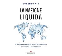 La nazione liquida. 17 indizi per capire la nuova realtà ibrida e viverla da protagonisti