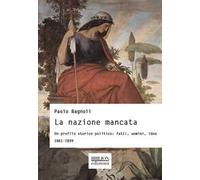La nazione mancata. Un profilo storico-politico: fatti, uomini, idee. 1861-1899