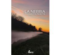 La nebbia. Racconti e ricette - AA.VV.