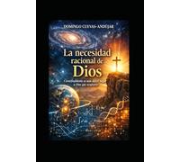 La necesidad racional de Dios: Científicamente es más difícil negar a Dios que aceptarlo