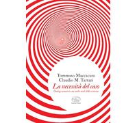 LA NECESSITA' DEL CASO. DIALOGO SEMISERIO SUI MOLTI MODI DELLA SCIENZA -