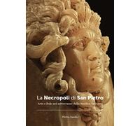 La Necropoli di San Pietro. Arte e Fede nei sotterranei della Basilica Vaticana.