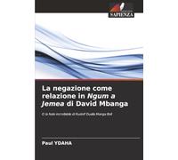 La negazione come relazione in Ngum a Jemea di David Mbanga: O la fede incrollabile di Rudolf Dualla Manga Bell