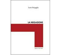 La negazione - Ilario Sinigaglia, 2013, Youcanprint Self-publishing