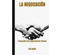 LA NEGOCIACIÓN: Preparación Para Negociaciones Exitosas