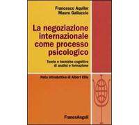 La negoziazione internazionale come processo psicologico. Teorie e tecniche cognitive di analisi e formazione