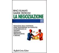 La negoziazione. Psicologia della trattativa: come trasformare un conflitto in opportunità di sviluppo personale, organizzativo e sociale