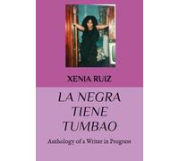 LA NEGRA TIENE TUMBAO: Anthology of a Writer in Progress