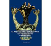 La «negritude» della ceramica vietrese. Dalle esposizioni coloniali a Salvatore Procida. Ediz. illustrata