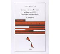 La neo-osteomorfogenesi guidata con i CMF Combined Magnetic Fields