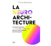 La neuro-architecture - Comment optimiser votre santé et votre bien-être grâce à l'aménagement de votre espace: Neuro-architecture : comment optimiser ... grâce à l'aménagement de son lieu de vie