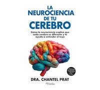 La neurociencia de tu cerebro/ The Neuroscience of You: Cómo La Neurociencia Explica Que Cada Cerebro Es Diferente Y Te Ayuda a Entender El Tuyo/ ... Is Different and How to Understand Yours