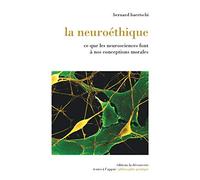 La neuroéthique: Ce que les neurosciences font à nos conceptions morales