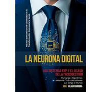 La Neurona Digital: Humanos y Algoritmos: La Historia Oculta del Software que Dirige el Mundo