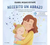La neurona exploradora. Necesito un abrazo: Un cuento para entender la tristeza y consejos para superarla