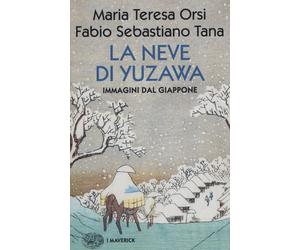 La neve di Yuzawa. Immagini dal Giappone - Orsi Maria Teresa, Tana Fabio S...