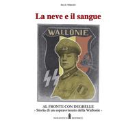 La neve e il sangue. Al fronte con Degrelle. Storia di un sopravvissuto de...