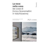 La neve nella casa. Sei case di Enrico Scaramellini in Valchiavenna