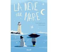La neve sul mare. Ediz. a colori