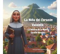 La Niña del Corazón Valiente: La Historia de la Madre Carmen Rendiles