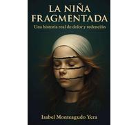 La niña fragmentada: Una historia real de dolor y redención