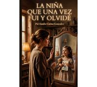 LA NIÑA QUE UNA VEZ FUI Y OLVIDE