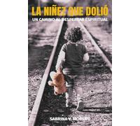 La niñez que dolió: Un camino al despertar espiritual