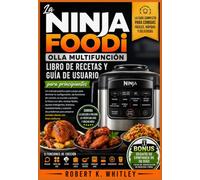La Ninja Foodi Olla Multifunción Libro de recetas y guía de usuario para principiantes: Un manual práctico paso a paso para dominar la configuración, ... fritura con aire, recetas fáciles, ajustes...