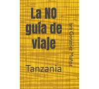 La NO guía de viaje: Tanzania