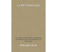 La NO-Soberania: Una Indagación Filosófica sobre la Decadencia de la Soberanía como razón del Declive en el Orden Global
