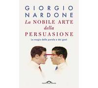 La nobile arte della persuasione. La magia delle parole e dei gesti