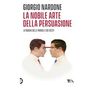 La nobile arte della persuasione. La magia delle parole e dei gesti
