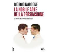 La nobile arte della persuasione. La magia delle parole e dei gesti