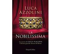 Luca Azzolini : la nobilissima storia Galla Placida ed. Harper Collins NUOVO B44