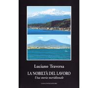 La nobiltà del lavoro. Una storia meridionale