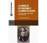 La nobiltà di funzione e la nobiltà civica. Atti del quinto Convegno di diritto nobiliare (Roma, 7 ottobre 2016)