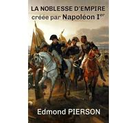 La noblesse d'Empire créée par Napoléon Ier: (nouvelle édition)