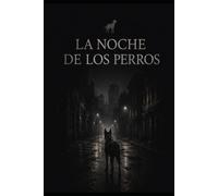 LA NOCHE DE LOS PERROS: Un thriller policiaco sobre crímenes, secretos y una hermandad que nunca debió existir