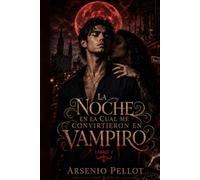 La noche en la cual me convirtieron en vampiro: Libro I