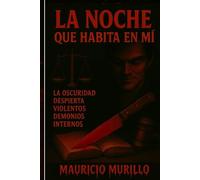 La Noche que Habita en Mi: La oscuridad despierta violentos demonios internos