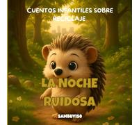 LA NOCHE RUIDOSA - CUENTO PARA NIÑOS DE 3-4-5-6-7 AÑOS: Cuento infantil ilustrado para niños de 3 a 7 años sobre cambio climático y cuidado del medio ... crítico a través de animales bebés.