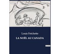 LA NOËL AU CANADA: Les traditions hivernales d'un Canada d'antan
