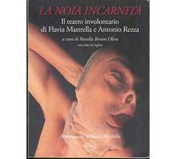 La Noia Incarnita. Il Teatro Involontario di Flavia Mastrella e Antonio Rezza