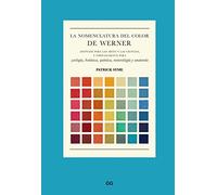 La nomenclatura del color de Werner/ Werner's Nomenclature of Colours: Adaptada Para Las Artes Y Las Ciencias, Y Especialmente Para Zoología, ... Chemistry, Mineralogy, Anatomy, and the Arts