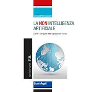 La non intelligenza artificiale. Come i computer non capiscono il mondo