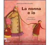 La nonna e io. Ediz. illustrata