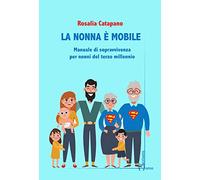 La nonna e mobile. Manuale di sopravvivenza per nonni del terzo millennio